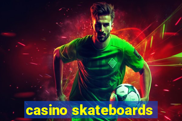 casino skateboards