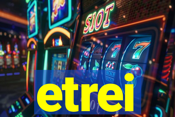 etrei