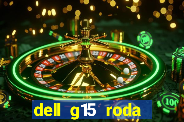 dell g15 roda quais jogos