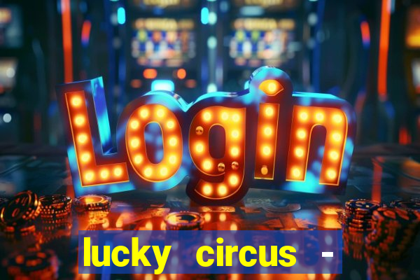 lucky circus - casino slots