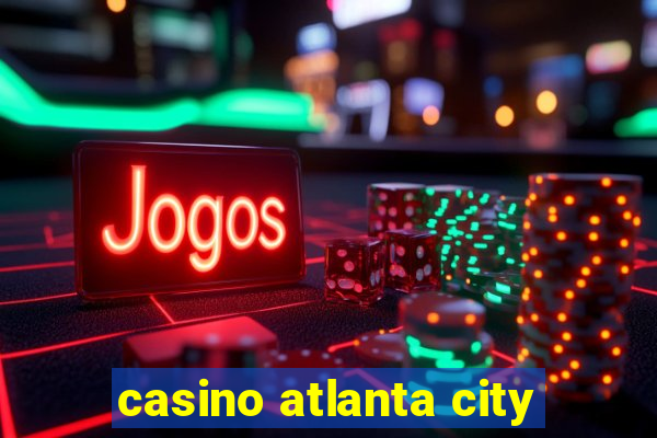 casino atlanta city