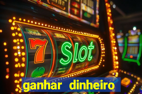 ganhar dinheiro real jogando