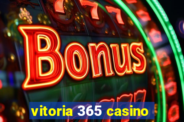 vitoria 365 casino