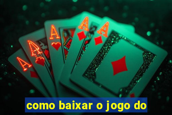 como baixar o jogo do