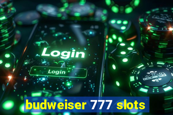 budweiser 777 slots