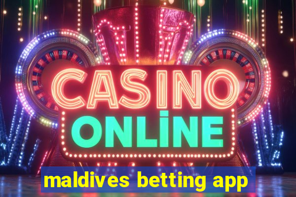 maldives betting app