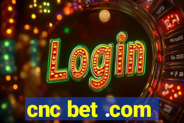 cnc bet .com