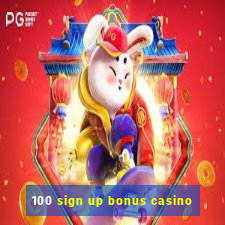 100 sign up bonus casino