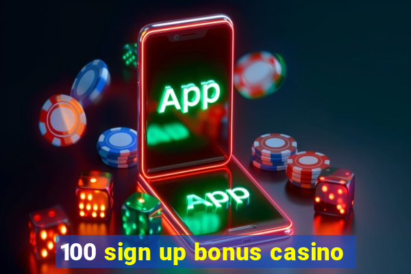 100 sign up bonus casino