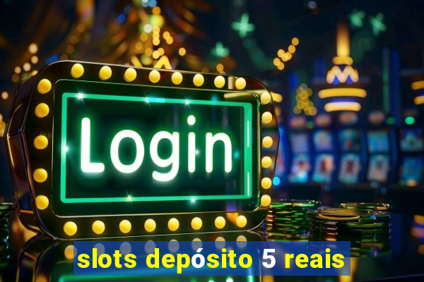 slots depósito 5 reais