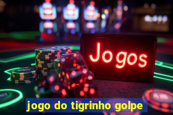 jogo do tigrinho golpe