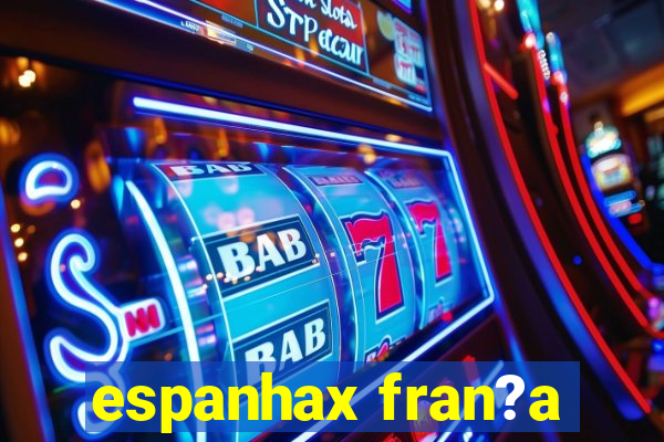 espanhax fran?a