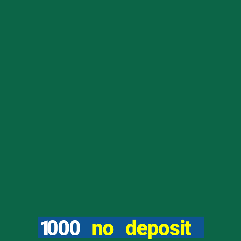 1000 no deposit bonus casino