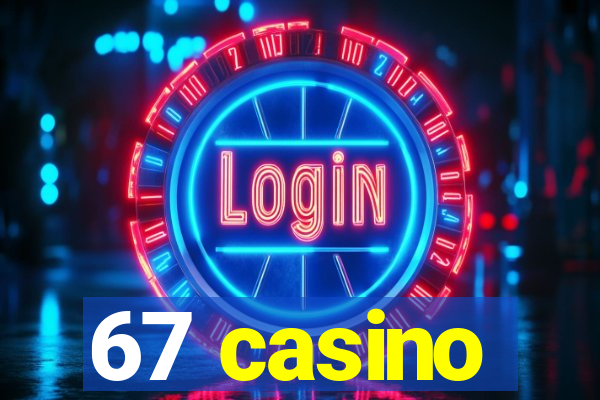 67 casino