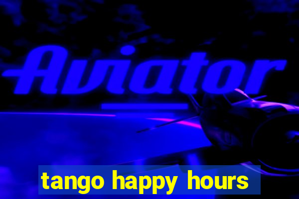 tango happy hours