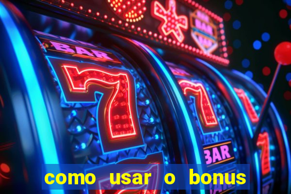 como usar o bonus no vai de bet