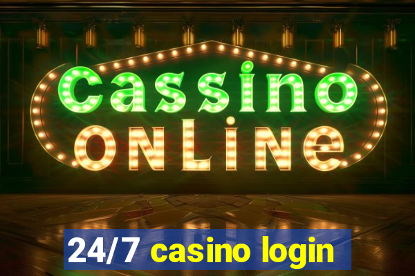 24/7 casino login