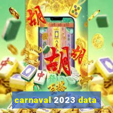 carnaval 2023 data