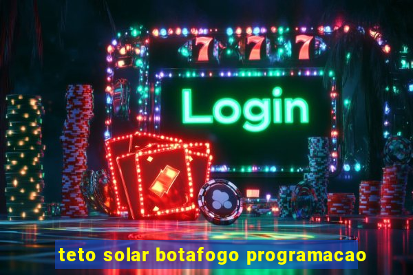 teto solar botafogo programacao