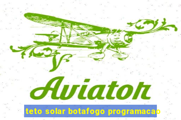 teto solar botafogo programacao