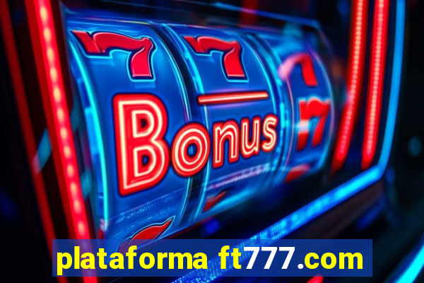 plataforma ft777.com