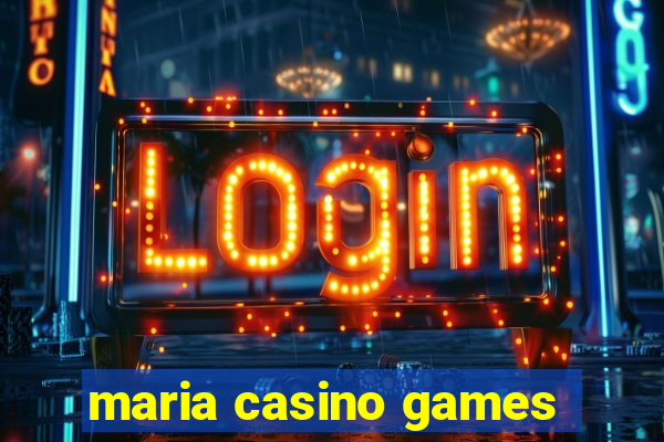 maria casino games