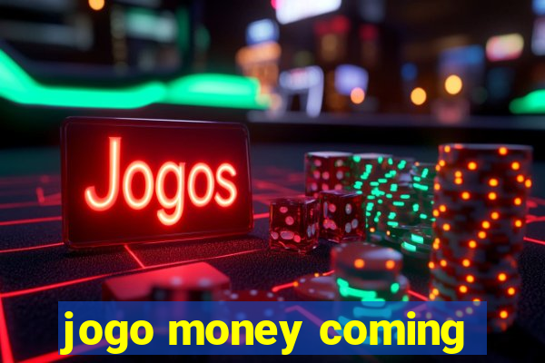 jogo money coming