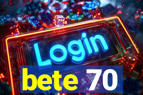 bete 70