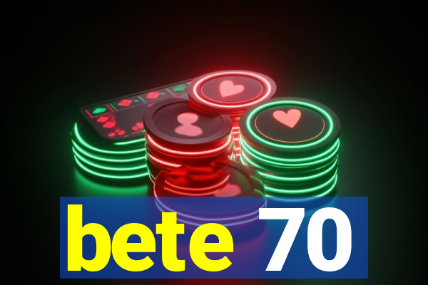 bete 70