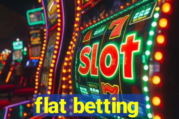 flat betting