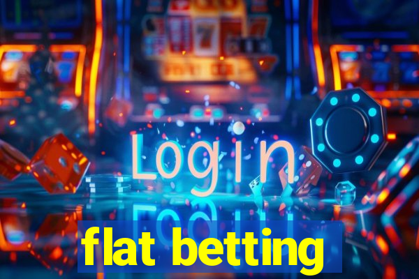 flat betting