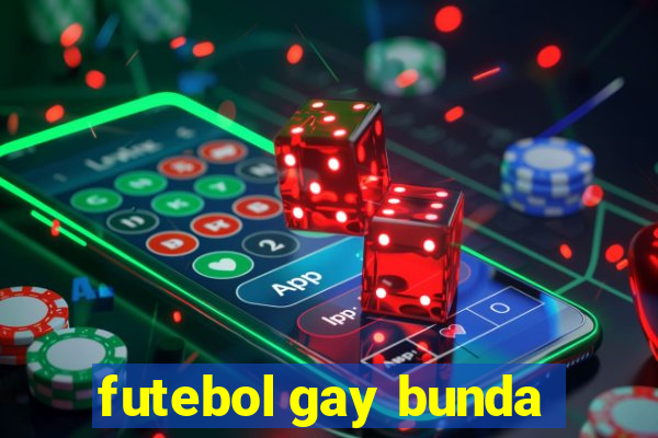 futebol gay bunda