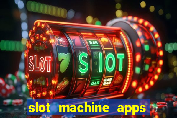 slot machine apps for real money