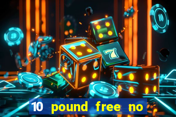 10 pound free no deposit casino uk