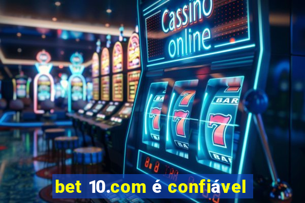 bet 10.com é confiável