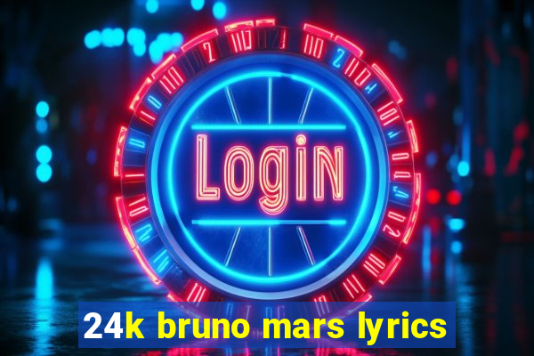 24k bruno mars lyrics