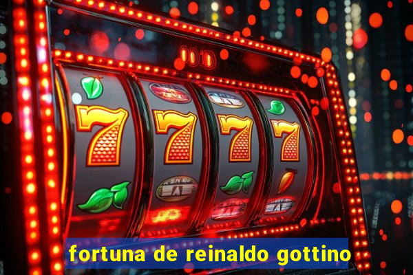 fortuna de reinaldo gottino