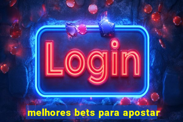 melhores bets para apostar