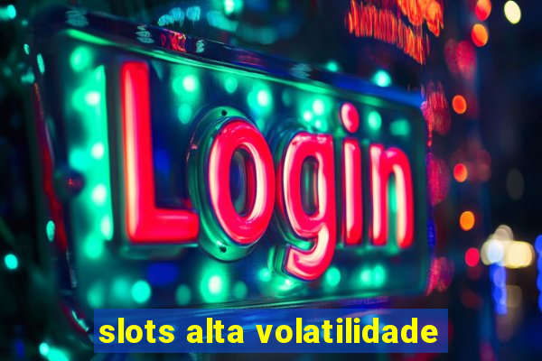 slots alta volatilidade