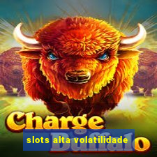 slots alta volatilidade