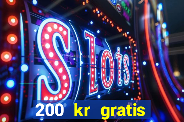 200 kr gratis casino bonus