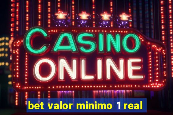 bet valor minimo 1 real