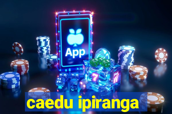 caedu ipiranga