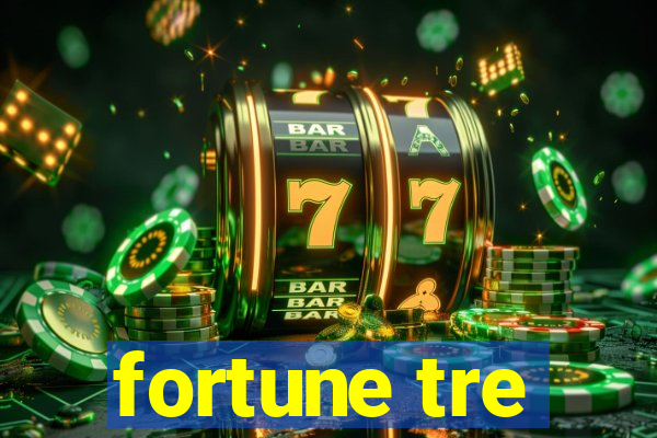 fortune tre