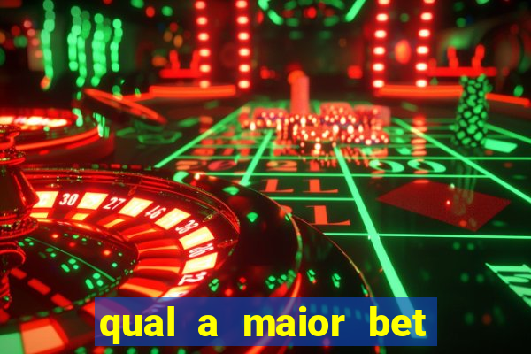 qual a maior bet do mundo