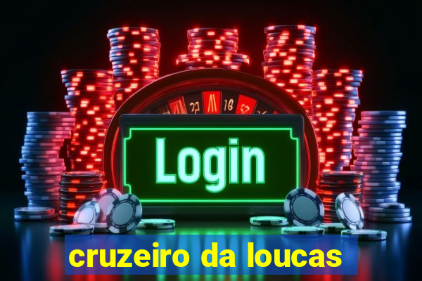 cruzeiro da loucas