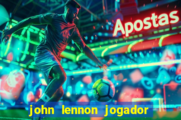 john lennon jogador de futebol