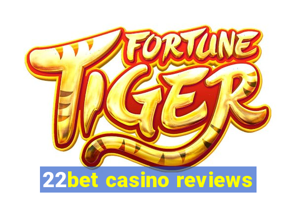 22bet casino reviews