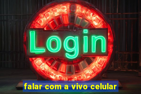 falar com a vivo celular