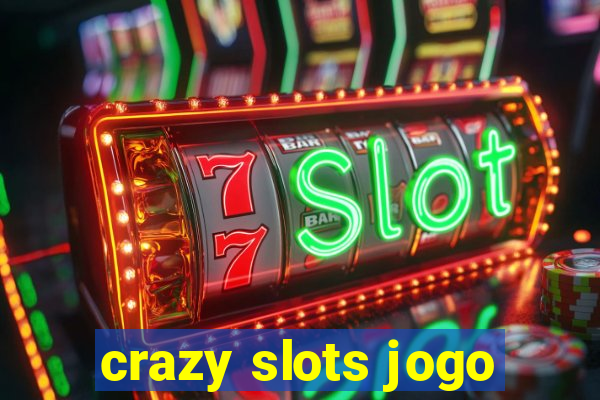 crazy slots jogo